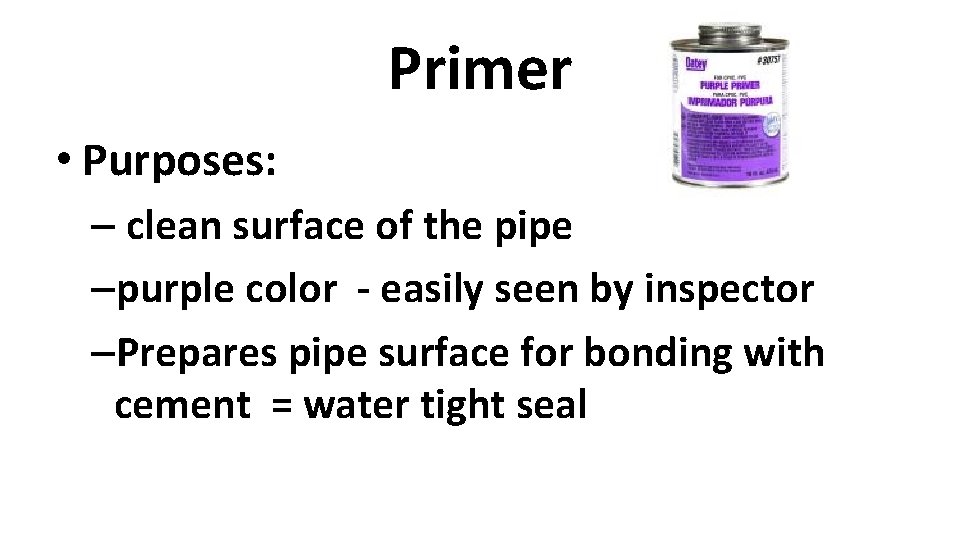 Primer • Purposes: – clean surface of the pipe –purple color - easily seen