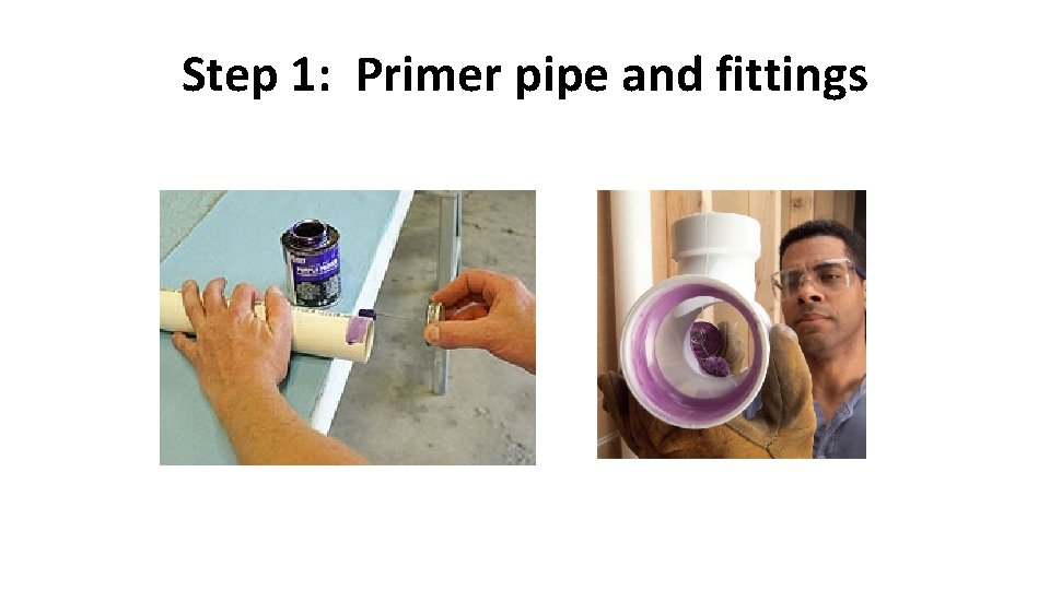 Step 1: Primer pipe and fittings 