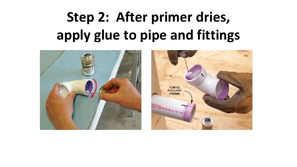 Step 2: After primer dries, apply glue to pipe and fittings 