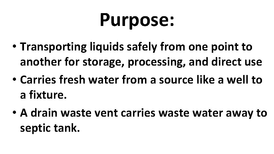 Purpose: • Transporting liquids safely from one point to another for storage, processing, and