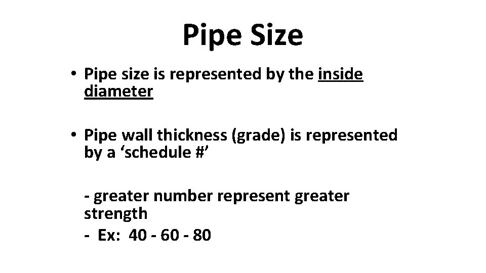 Pipe Size • Pipe size is represented by the inside diameter • Pipe wall