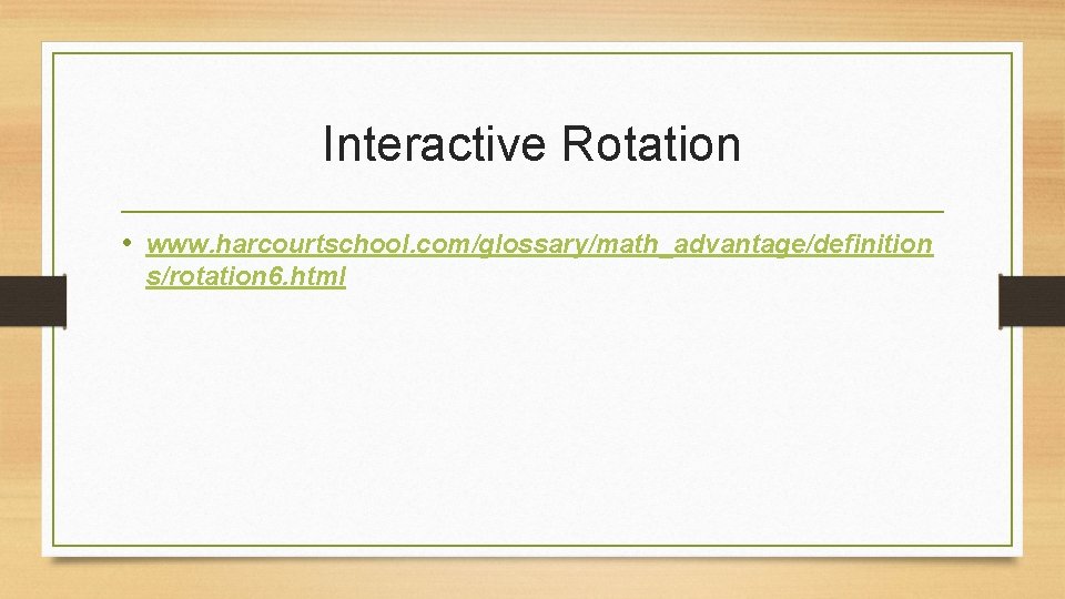 Interactive Rotation • www. harcourtschool. com/glossary/math_advantage/definition s/rotation 6. html 