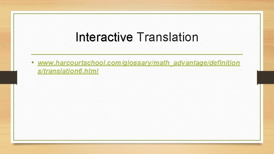 Interactive Translation • www. harcourtschool. com/glossary/math_advantage/definition s/translation 6. html 