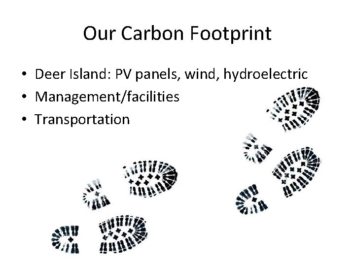 Our Carbon Footprint • Deer Island: PV panels, wind, hydroelectric • Management/facilities • Transportation