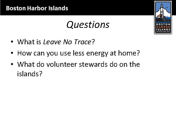 Questions • What is Leave No Trace? • How can you use less energy