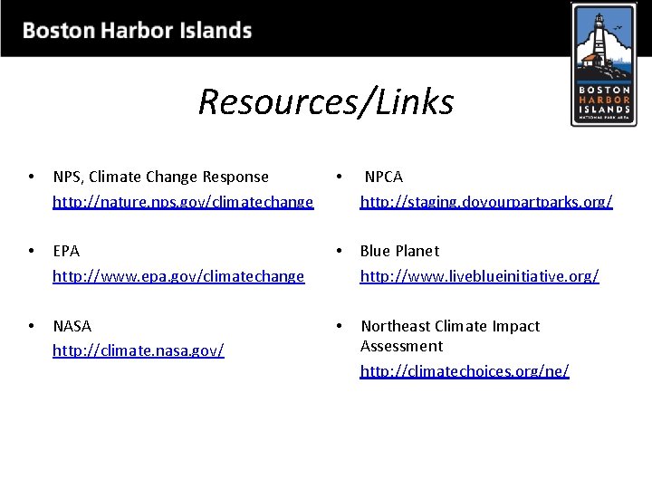 Resources/Links • NPS, Climate Change Response http: //nature. nps. gov/climatechange • NPCA http: //staging.