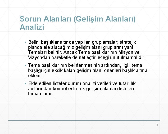 Sorun Alanları (Gelişim Alanları) Analizi ▪ Belirli başlıklar altında yapılan gruplamalar; stratejik planda ele