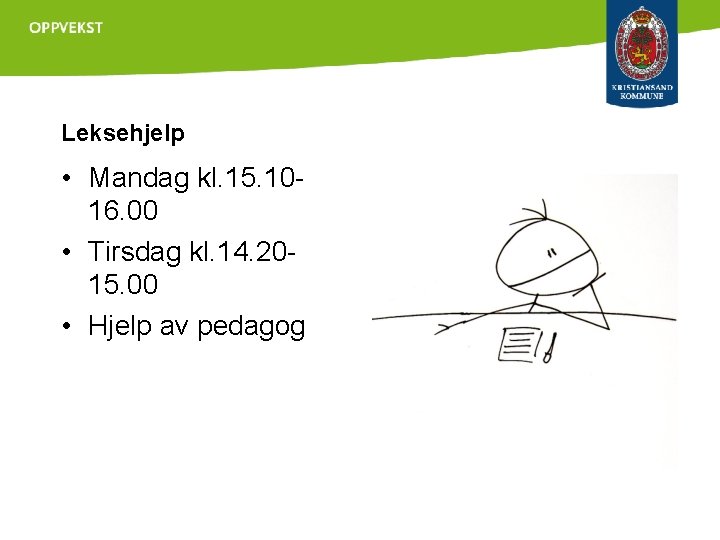 Leksehjelp • Mandag kl. 15. 1016. 00 • Tirsdag kl. 14. 2015. 00 •