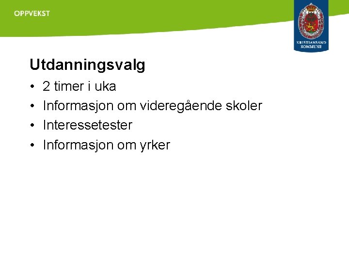 Utdanningsvalg • • 2 timer i uka Informasjon om videregående skoler Interessetester Informasjon om