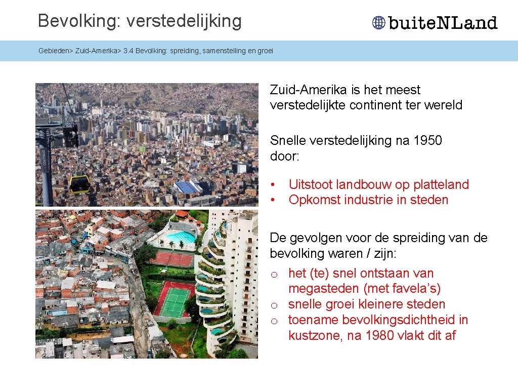 Bevolking: verstedelijking Gebieden> Zuid-Amerika> 3. 4 Bevolking: spreiding, samenstelling en groei Zuid-Amerika is het