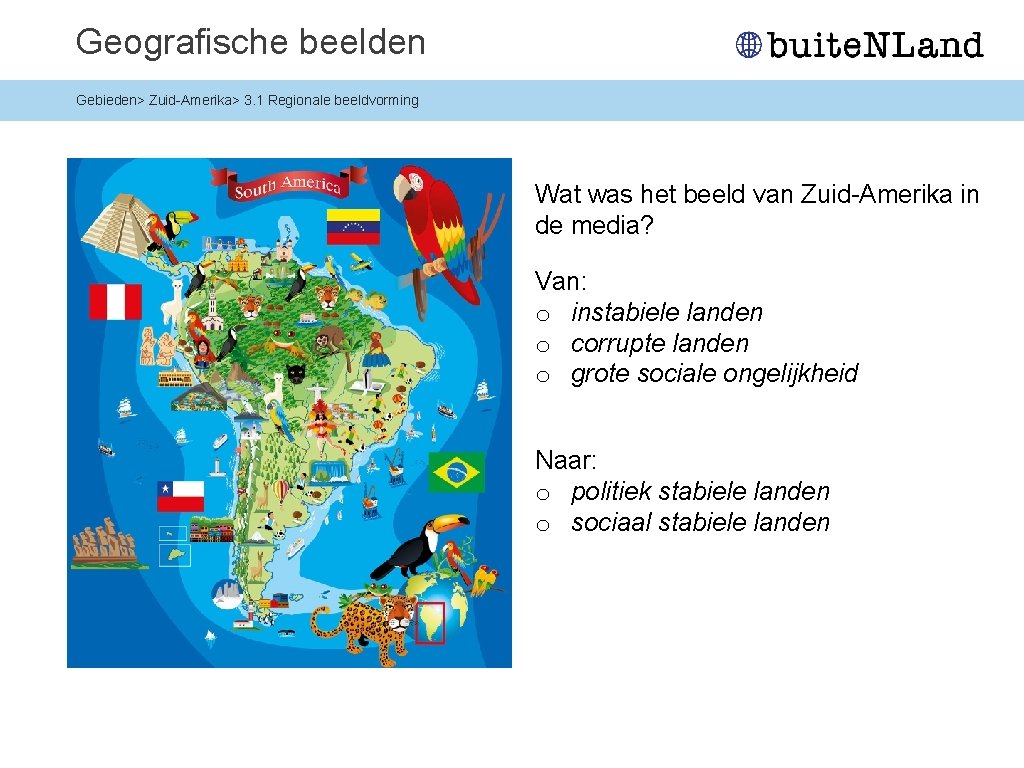 Geografische beelden Gebieden> Zuid-Amerika> 3. 1 Regionale beeldvorming Wat was het beeld van Zuid-Amerika