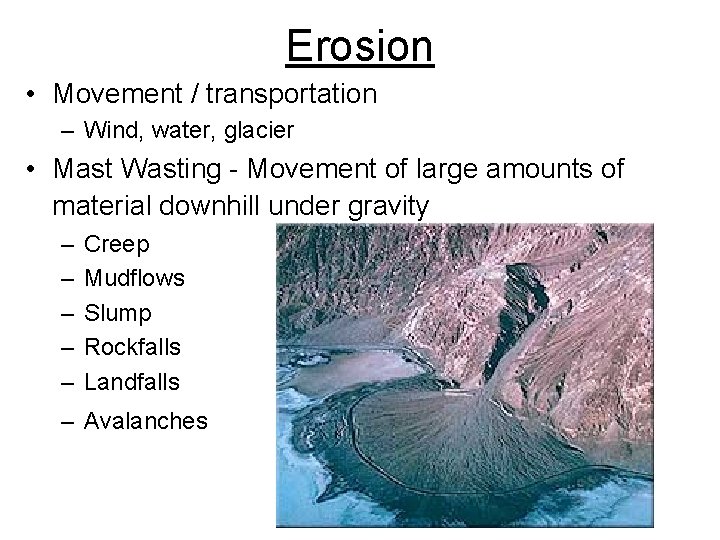 Erosion • Movement / transportation – Wind, water, glacier • Mast Wasting - Movement