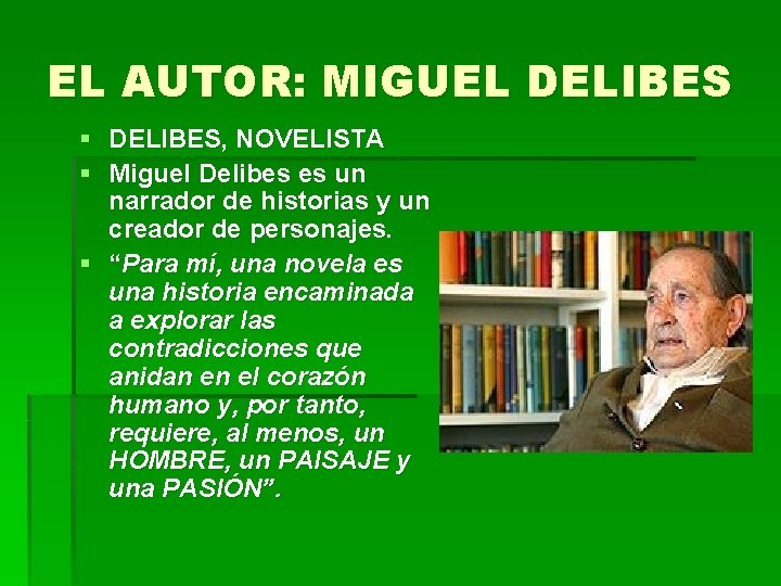 EL AUTOR: MIGUEL DELIBES § § DELIBES, NOVELISTA Miguel Delibes es un narrador de