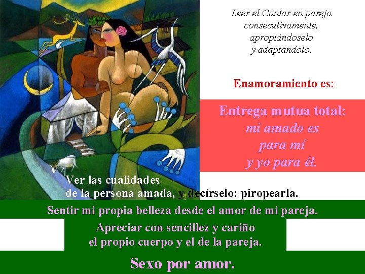 Leer el Cantar en pareja consecutivamente, apropiándoselo y adaptandolo. Enamoramiento es: Entrega mutua total: