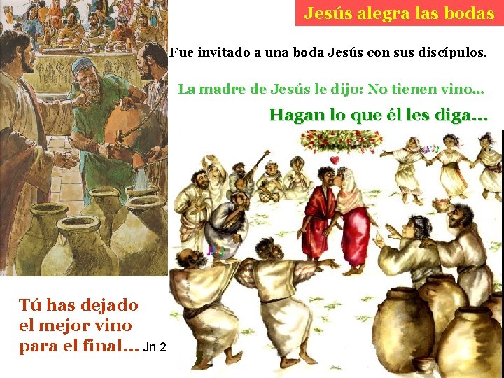 Jesús alegra las bodas Fue invitado a una boda Jesús con sus discípulos. La