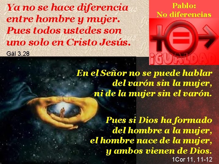 Ya no se hace diferencia entre hombre y mujer. Pues todos ustedes son uno