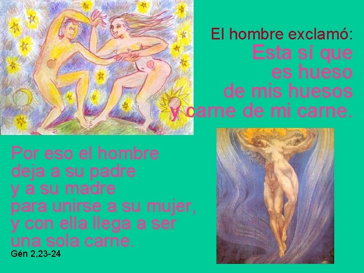 El hombre exclamó: Esta sí que es hueso de mis huesos y carne de