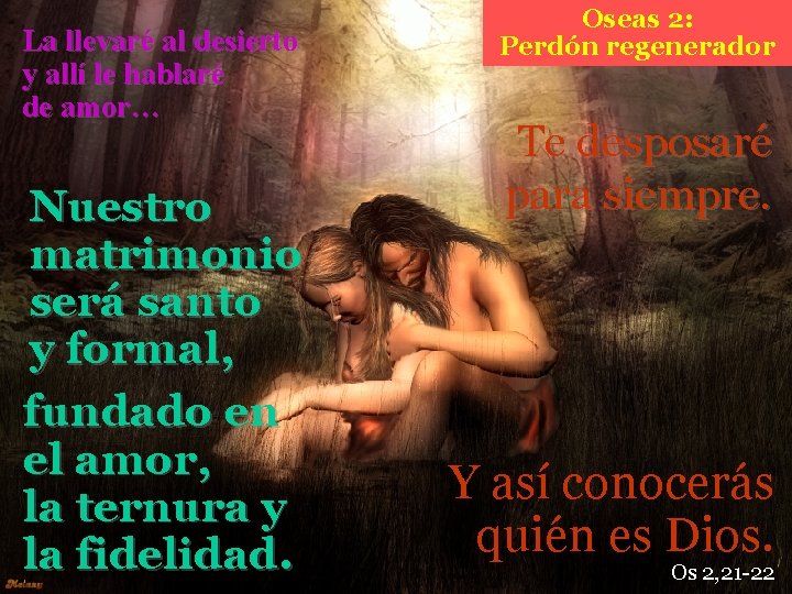 La llevaré al desierto y allí le hablaré de amor… Nuestro matrimonio será santo