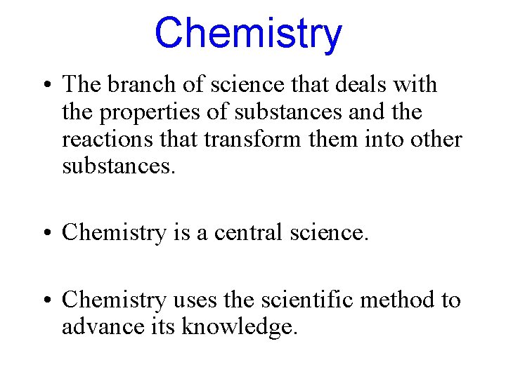 Chemistry • The branch of science that deals with the properties of substances and