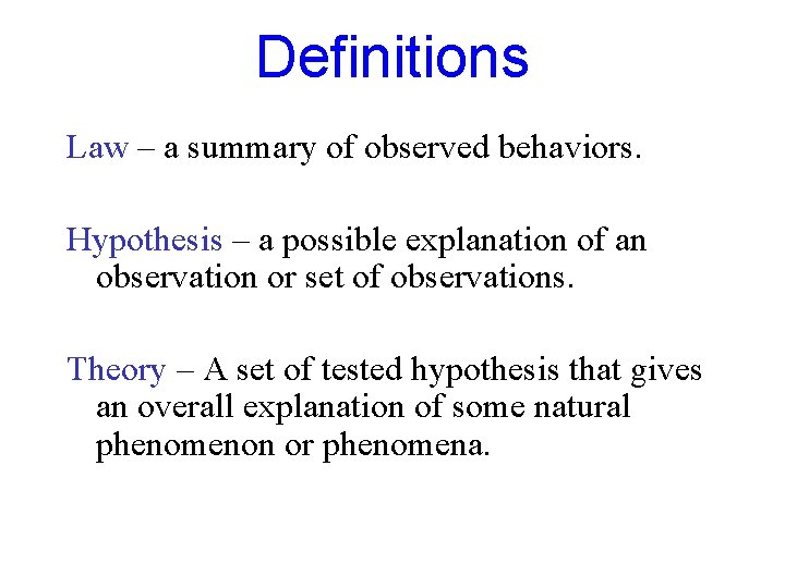 Definitions Law – a summary of observed behaviors. Hypothesis – a possible explanation of