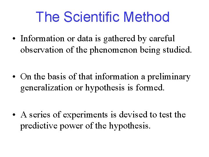 The Scientific Method • Information or data is gathered by careful observation of the