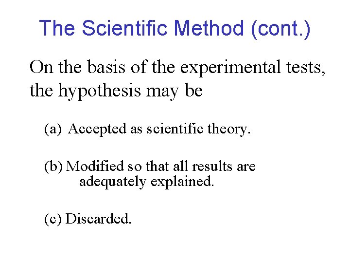 The Scientific Method (cont. ) On the basis of the experimental tests, the hypothesis