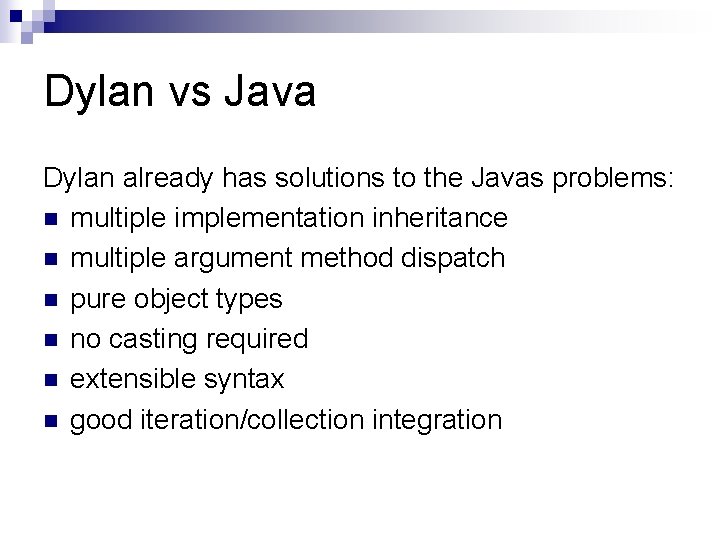 Dylan vs Java Dylan already has solutions to the Javas problems: n multiple implementation