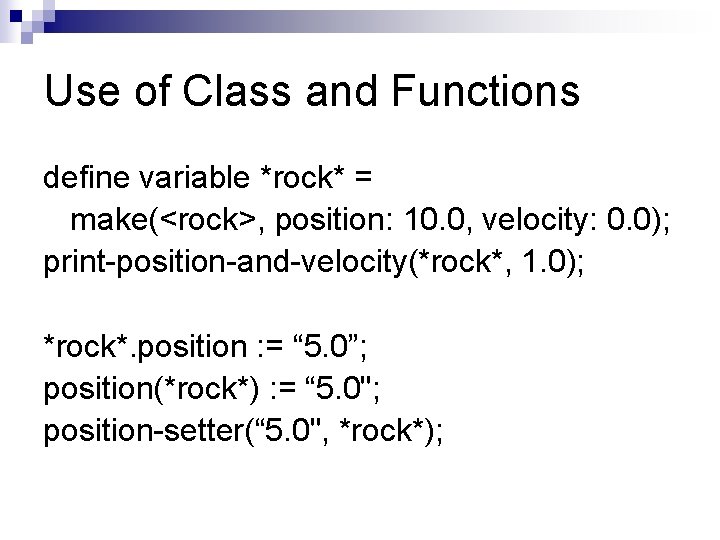 Use of Class and Functions define variable *rock* = make(<rock>, position: 10. 0, velocity: