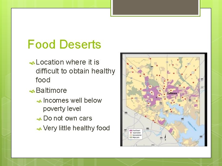 Food Deserts Location where it is difficult to obtain healthy food Baltimore Incomes well