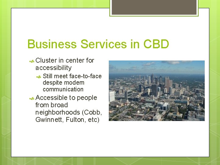 Business Services in CBD Cluster in center for accessibility Still meet face-to-face despite modern