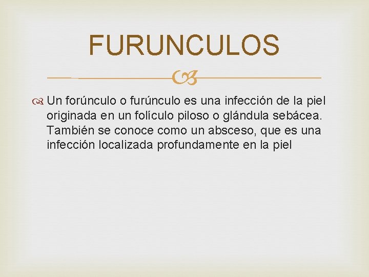 FURUNCULOS Un forúnculo o furúnculo es una infección de la piel originada en un