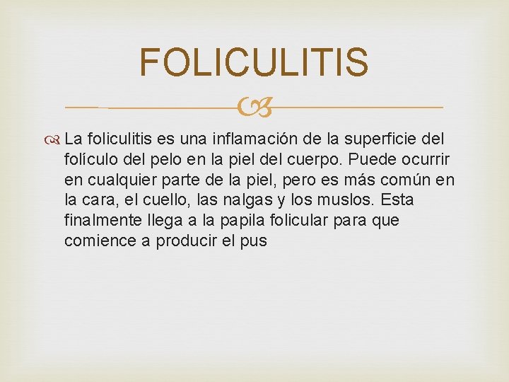 FOLICULITIS La foliculitis es una inflamación de la superficie del folículo del pelo en