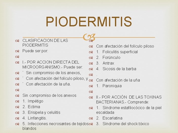 PIODERMITIS CLASIFICACION DE LAS PIODERMITIS Puede ser por: I. - POR ACCION DIRECTA DEL