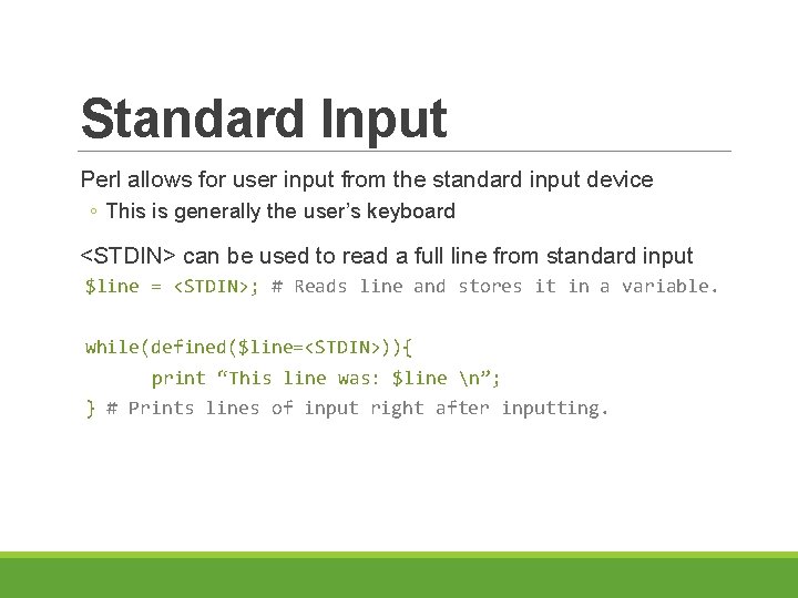 Standard Input Perl allows for user input from the standard input device ◦ This