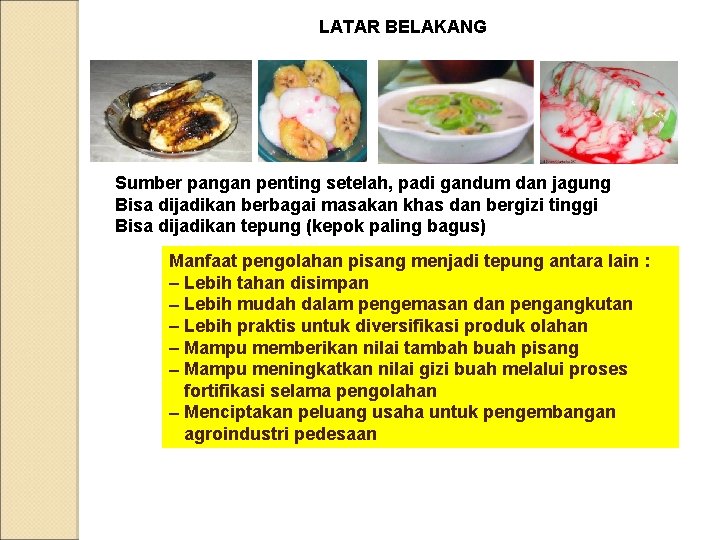 LATAR BELAKANG Sumber pangan penting setelah, padi gandum dan jagung Bisa dijadikan berbagai masakan