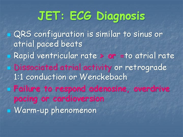 JET: ECG Diagnosis n n n QRS configuration is similar to sinus or atrial