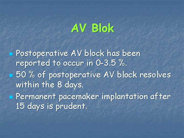 AV Blok n n n Postoperative AV block has been reported to occur in