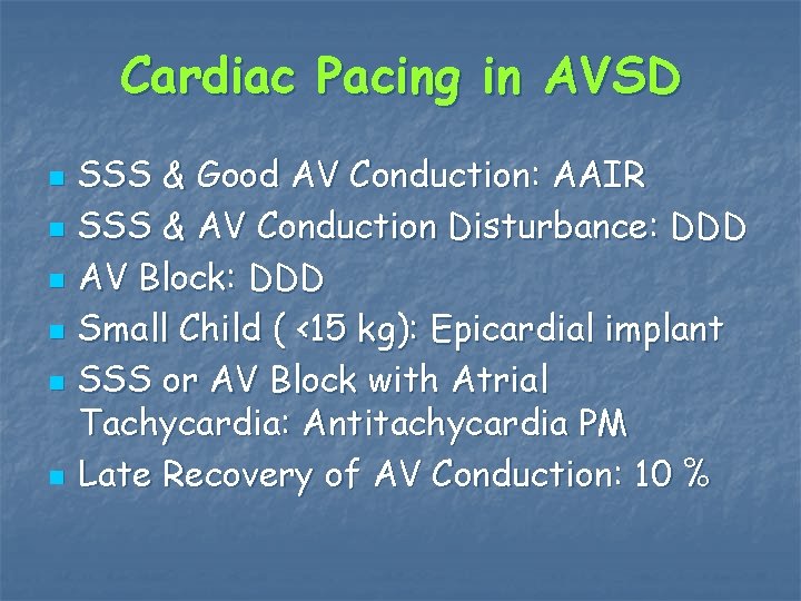 Cardiac Pacing in AVSD n n n SSS & Good AV Conduction: AAIR SSS