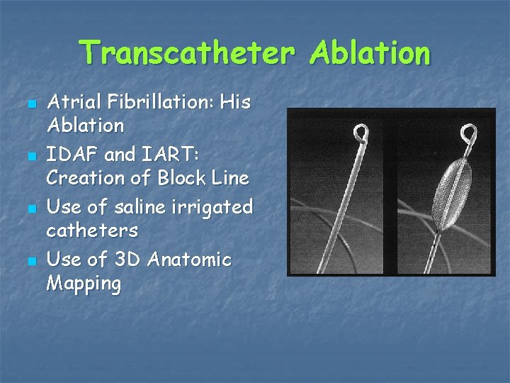 Transcatheter Ablation n n Atrial Fibrillation: His Ablation IDAF and IART: Creation of Block