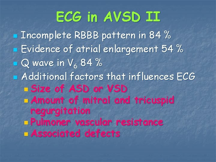 ECG in AVSD II n n Incomplete RBBB pattern in 84 % Evidence of