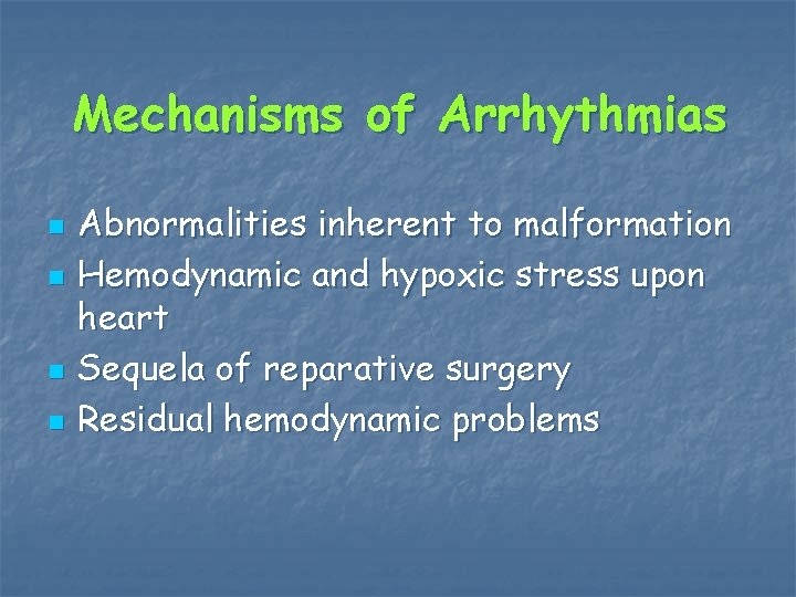 Mechanisms of Arrhythmias n n Abnormalities inherent to malformation Hemodynamic and hypoxic stress upon