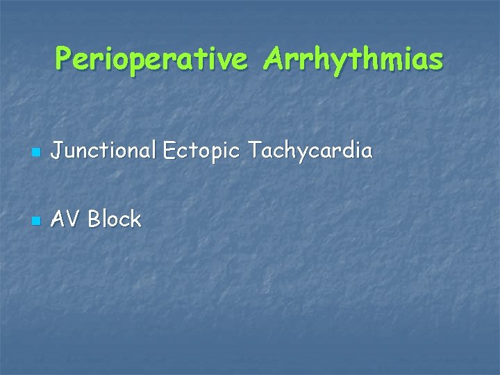 Perioperative Arrhythmias n Junctional Ectopic Tachycardia n AV Block 