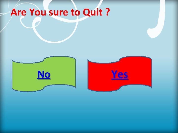 Are You sure to Quit ? No Yes 