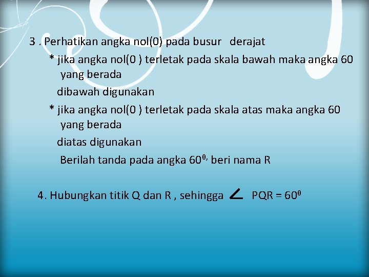 3. Perhatikan angka nol(0) pada busur derajat * jika angka nol(0 ) terletak pada