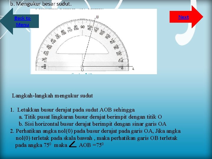 b. Mengukur besar sudut. Back to Menu Next Langkah-langkah mengukur sudut 1. Letakkan busur