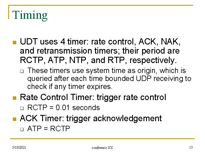 Timing n UDT uses 4 timer: rate control, ACK, NAK, and retransmission timers; their