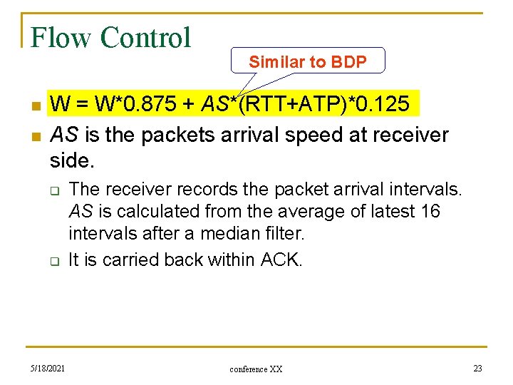 Flow Control n n Similar to BDP W = W*0. 875 + AS*(RTT+ATP)*0. 125