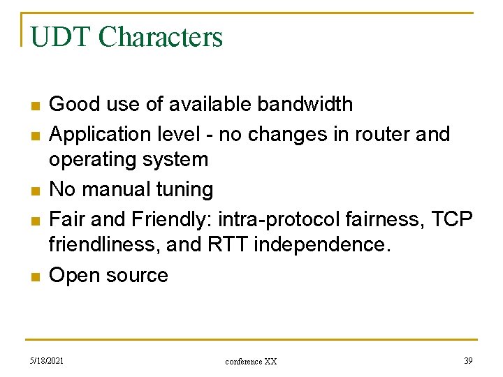 UDT Characters n n n Good use of available bandwidth Application level - no