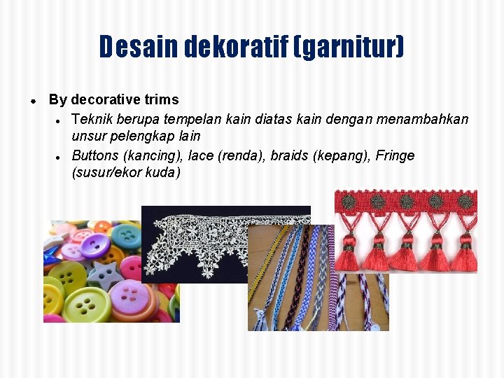 Desain dekoratif (garnitur) ● By decorative trims ● Teknik berupa tempelan kain diatas kain