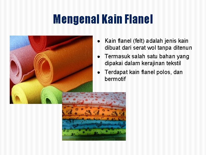 Mengenal Kain Flanel ● Kain flanel (felt) adalah jenis kain dibuat dari serat wol